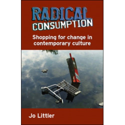 Radical Consumption: Shopping for Change in Contemporary Culture