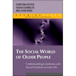 The Social World of Older People: Understanding Loneliness and Social Isolation in Later Life