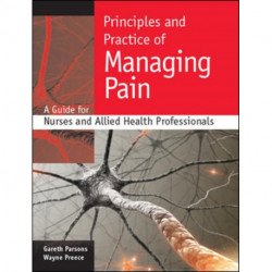 Principles and Practice of Managing Pain: A Guide for Nurses and Allied Health Professionals
