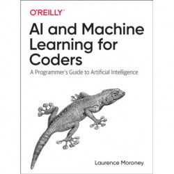 AI and Machine Learning For Coders: A Programmer's Guide to Artificial Intelligence