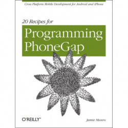 20 Recipes for Programming PhoneGap: Cross Platform Mobile Development for Android and iPhone