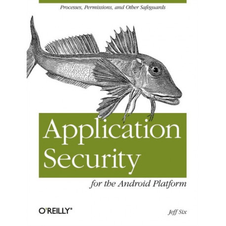Application Security for the Android Platform: Processes, Permissions, and Other Safeguards