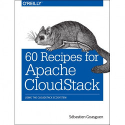 60 Recipes for Apache CloudStack: Using the CloudStack Ecosystem