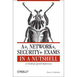 A+, Network+, Security+ Exams in a Nutshell