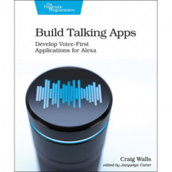 Build Talking Apps for Alexa: Creating Voice-First, Hands-Free User Experiences