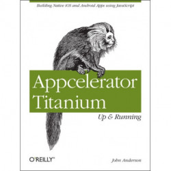 Appcelerator Titanium: Up and Running