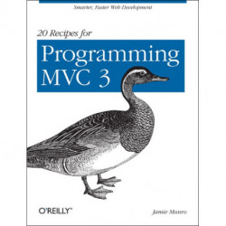 20 Recipes for Programming MVC 3: Faster and Smarter Web Development