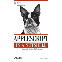 AppleScript in a Nutshell: A Desktop Quick Reference
