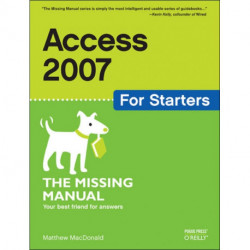 Access 2007 for Starters: The Missing Manual