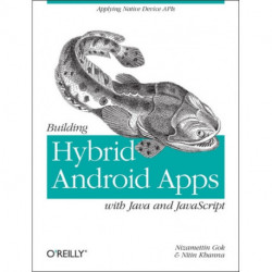 Building Hybrid Android Applications Using Java and JavaScript: Applying Native Device Apis