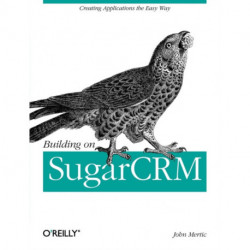 Building on SugarCRM: Creating Applications the Easy Way
