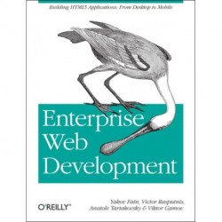 Enterprise Web Development: Building HTML5 Applications: from Desktop to Mobile