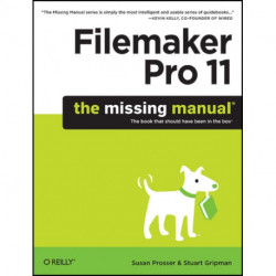 FileMaker Pro 11: The Missing Manual: The Book That Should Have Been in the Box
