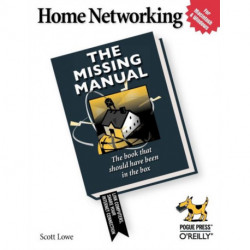 Home Networking: The Missing Manual