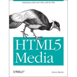 HTML5 Media: Integrating Audio and Video with the Web