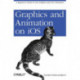 Graphics and Animation on iOS: A Beginner's Guide to Core Graphics and Core Animation