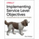 Implementing Service Level Objectives: A Practical Guide to SLIs, SLOs, and Error Budgets