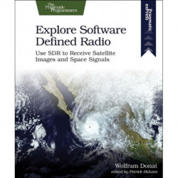 Explore Software Defined Radio: Use Sdr to Receive Satellite Images and Space Signals