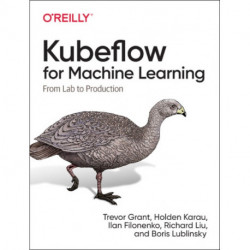 Kubeflow for Machine Learning: From Lab to Production