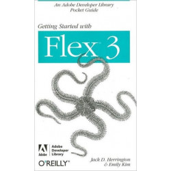 Getting Started with Flex 3: An Adobe Developer Library Pocket Guide for Developers