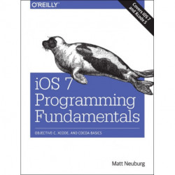 iOS 7 Programming Fundamentals: Objective-C, Xcode, and Cocoa Basics