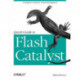 Quick Guide to Flash Catalyst: A Designer's Guide to Visual Development
