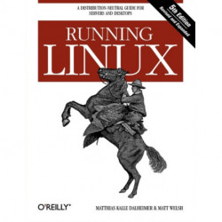 Running Linux: A Distribution-Neutral Guide for Servers and Desktops