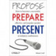 Propose, Prepare, Present