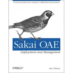 Sakai OAE Deployment and Management: Open Source Collaboration and Learning for Higher Education