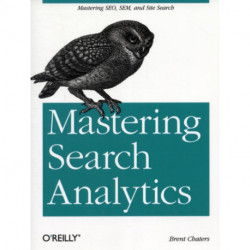 Mastering Search Analytics: Measuring Seo, SEM and Site Search