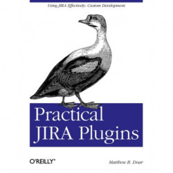 Practical JIRA Plugins: Using JIRA Effectively: Custom Development