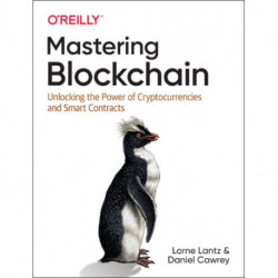 Mastering Blockchain: Unlocking the Power of Cryptocurrencies, Smart Contracts, and Decentralized Applications