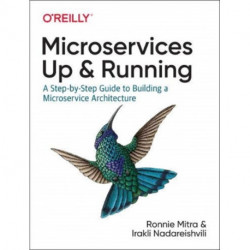 Microservices: Up and Running: A Step-by-Step Guide to Building a Microservice Architecture
