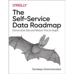 The Self-Service Data Roadmap: Democratize Data and Reduce Time to Insight