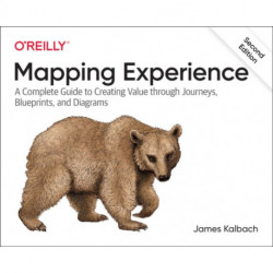 Mapping Experiences: A Complete Guide to Creating Value through Journeys, Blueprints, and Diagrams