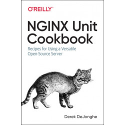 NGINX Unit Cookbook: Recipes for Using a Versatile Open-Source Server