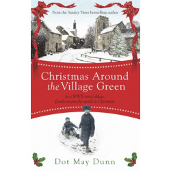 Christmas Around the Village Green: In a WWII 1940s rural village, family means the world at Christmastime