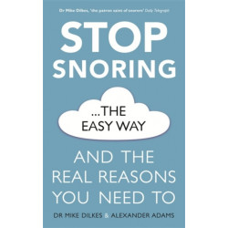 Stop Snoring The Easy Way: How to breathe better, find relief and sleep well every night