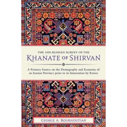 The 1820 Russian Survey of the Khanate of Shirvan: A Primary Source on the Demography and Economy of an Iranian Province prior to its Annexation by Russia