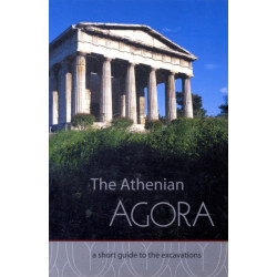 The Athenian Agora A Short Guide to the Excavations: A Short Guide to the Excavations