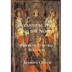 Byzantium, Italy and the North: Papers on Cultural Relations
