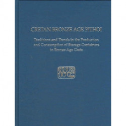 Cretan Bronze Age Pithoi: Traditions and Trends in the Production and Consumption of Storage Containers in Bronze Age Crete