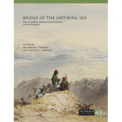 Bridge of the Untiring Sea: The Corinthian Isthmus from Prehistory to Late Antiquity