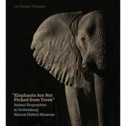 Elephants Are Not Picked from Trees: Animal Biographies in the Gothenburg Museum of Natural History