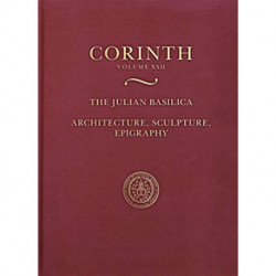 The Julian Basilica (Corinth 22): Architecture, Sculpture, Epigraphy