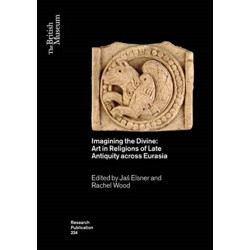 Imagining the Divine: Art in Religions of Late Antiquity across Eurasia