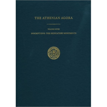 Inscriptions: The Dedicatory Monuments: The Athenian Agora 18