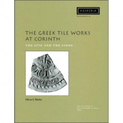 The Greek Tile Works at Corinth: The Site and the Finds