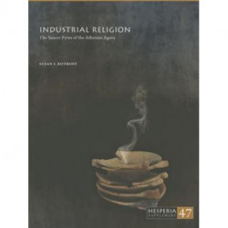 Industrial Religion: The Saucer Pyres of the Athenian Agora