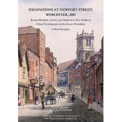 Excavations at Newport Street, Worcester, 2005: Roman Roadside Activity and Medieval to Post-Medieval Urban Development on the Severn Floodplain